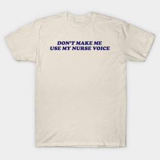dont make me use my nurse voice Shirt, Future Nurse T-Shirt